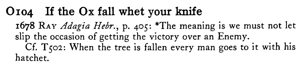 If the OX fall whet your knife - a scanned entry from Tilley's 1950 Dictionary of Proverbs.