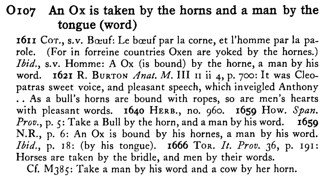An OX is taken by the horns and a man by the tongue (word) - a scanned entry from Tilley's 1950 Dictionary of Proverbs.