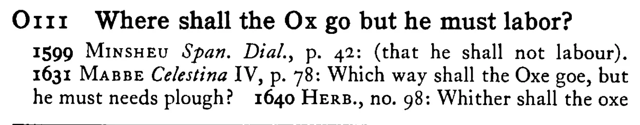 Where shall the OX go but he must labor? - a scanned entry from Tilley's 1950 Dictionary of Proverbs.