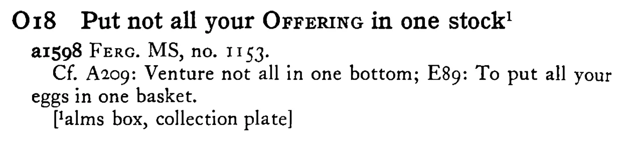 Put not all your OFFERING in one stock¹ - a scanned entry from Tilley's 1950 Dictionary of Proverbs.