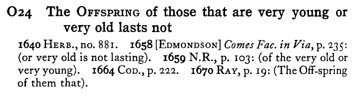 The OFFSPRING of those that are very young or very old lasts not - a scanned entry from Tilley's 1950 Dictionary of Proverbs.