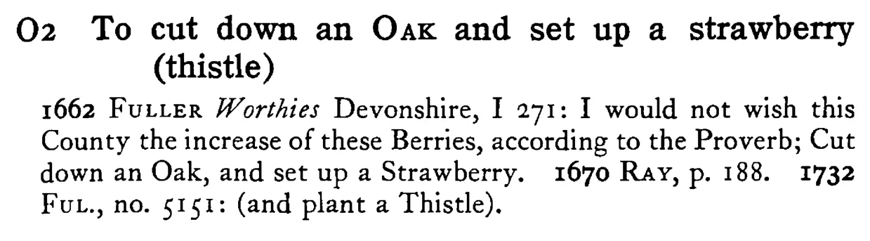 To cut down an OAK and set up a strawberry (thistle) - a scanned entry from Tilley's 1950 Dictionary of Proverbs.