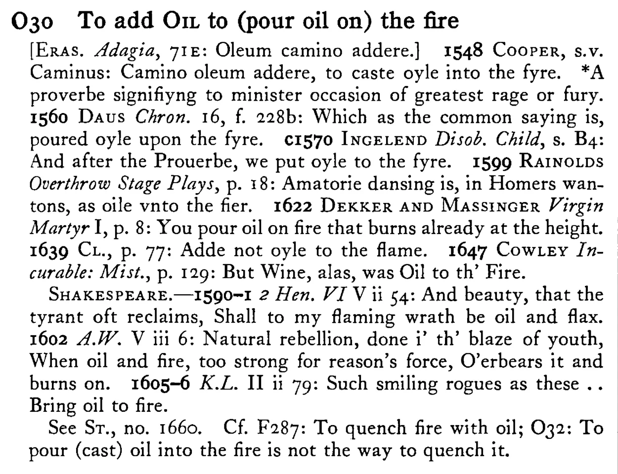 To add OIL to (pour oil on) the fire - a scanned entry from Tilley's 1950 Dictionary of Proverbs.