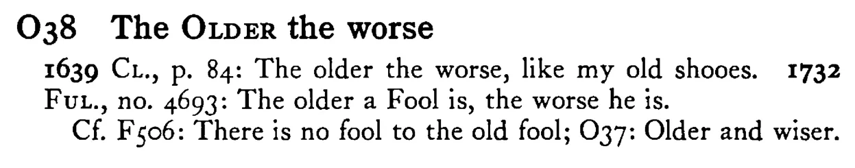 The OLDER the worse - a scanned entry from Tilley's 1950 Dictionary of Proverbs.