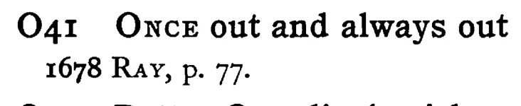 ONCE out and always out - a scanned entry from Tilley's 1950 Dictionary of Proverbs.