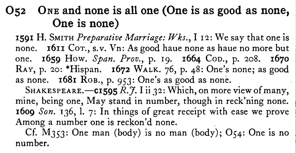 ONE and none is all ONE (ONE is as good as none, ONE is none) - a scanned entry from Tilley's 1950 Dictionary of Proverbs.