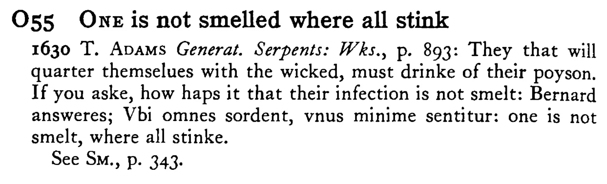 ONE is not smelled where all stink - a scanned entry from Tilley's 1950 Dictionary of Proverbs.