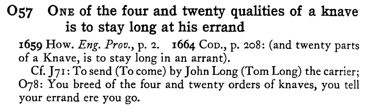 ONE of the four and twenty qualities of a knave is to stay long at his errand - a scanned entry from Tilley's 1950 Dictionary of Proverbs.