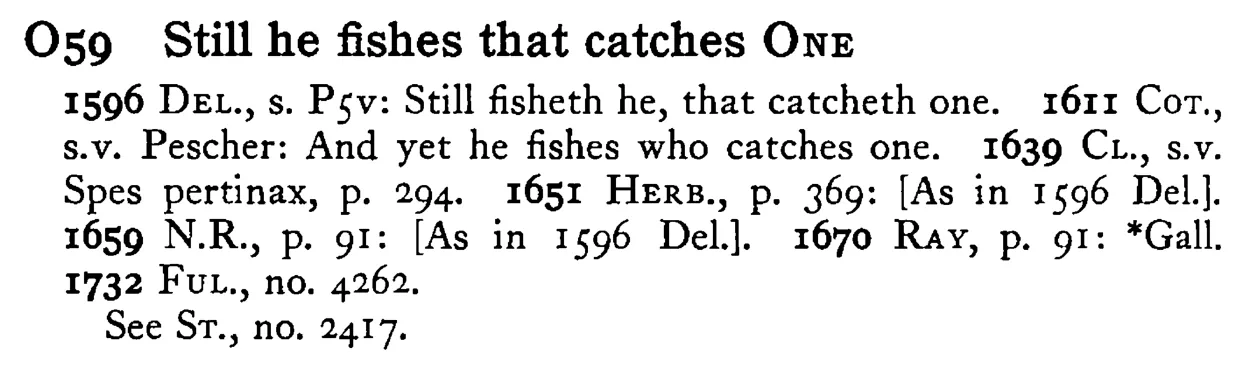 Still he fishes that catches ONE - a scanned entry from Tilley's 1950 Dictionary of Proverbs.