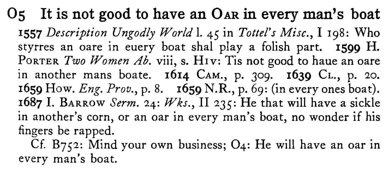 It is not good to have an OAR in every man's boat - a scanned entry from Tilley's 1950 Dictionary of Proverbs.