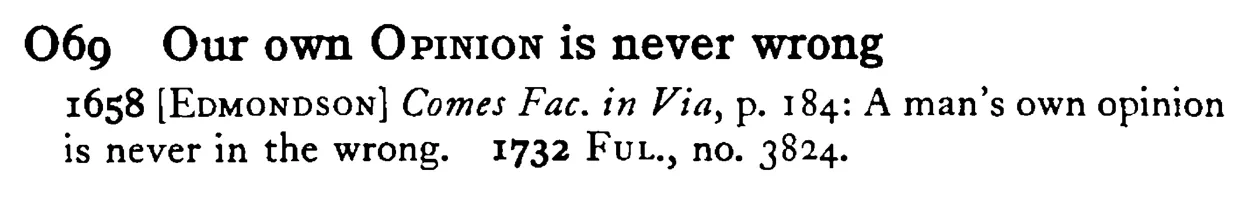 Our own OPINION is never wrong - a scanned entry from Tilley's 1950 Dictionary of Proverbs.