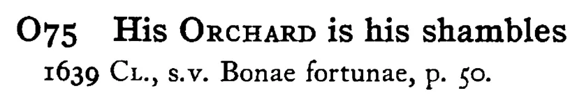His ORCHARD is his shambles - a scanned entry from Tilley's 1950 Dictionary of Proverbs.