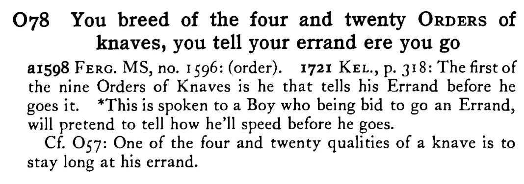 You breed of the four and twenty ORDERS of knaves, you tell your errand ere you go - a scanned entry from Tilley's 1950 Dictionary of Proverbs.