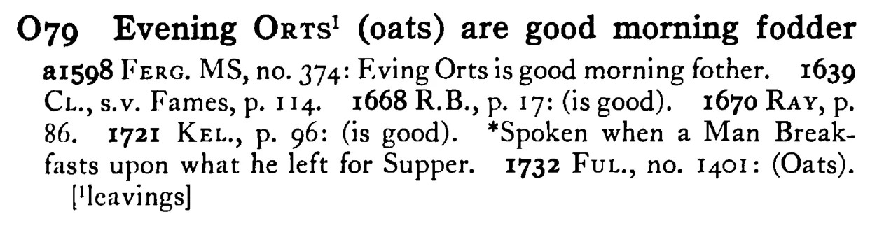 Evening ORTS¹ (oats) are good morning fodder - a scanned entry from Tilley's 1950 Dictionary of Proverbs.