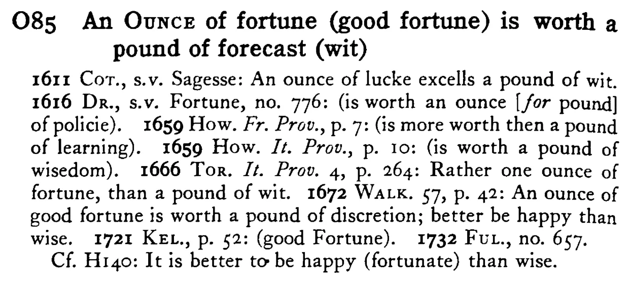 An OUNCE of fortune (good fortune) is worth a pound of forecast (wit) - a scanned entry from Tilley's 1950 Dictionary of Proverbs.