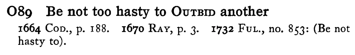 Be not too hasty to OUTBID another - a scanned entry from Tilley's 1950 Dictionary of Proverbs.