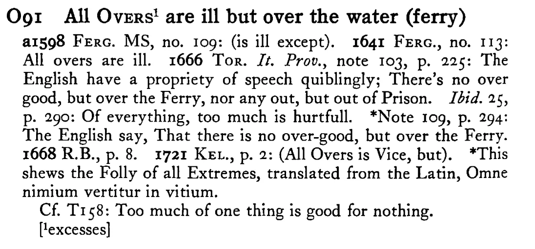 All OVERS¹ are ill but OVER the water (ferry) - a scanned entry from Tilley's 1950 Dictionary of Proverbs.