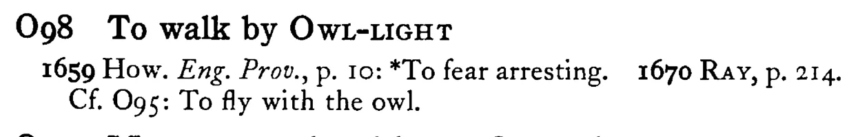 To walk by OWL-LIGHT - a scanned entry from Tilley's 1950 Dictionary of Proverbs.