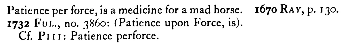 PATIENCE perforce is a medicine for a mad dog - a scanned entry from Tilley's 1950 Dictionary of Proverbs. (continuation)