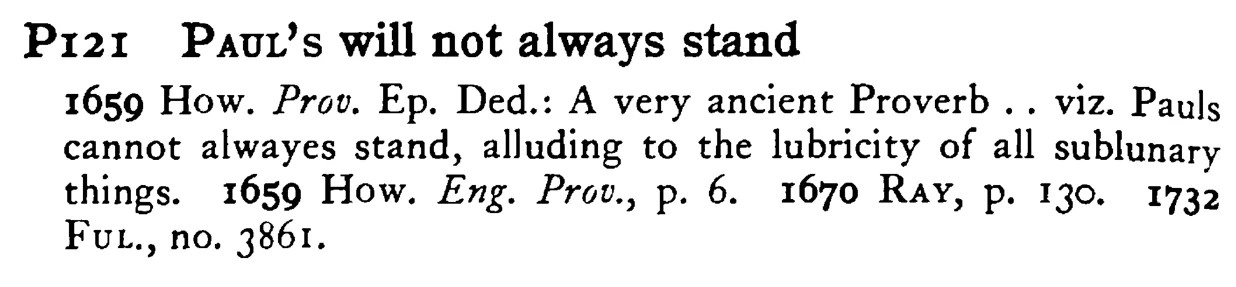 PAUL's will not always stand - a scanned entry from Tilley's 1950 Dictionary of Proverbs.