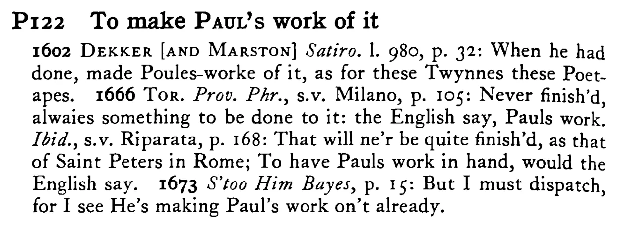 To make PAUL's work of it - a scanned entry from Tilley's 1950 Dictionary of Proverbs.