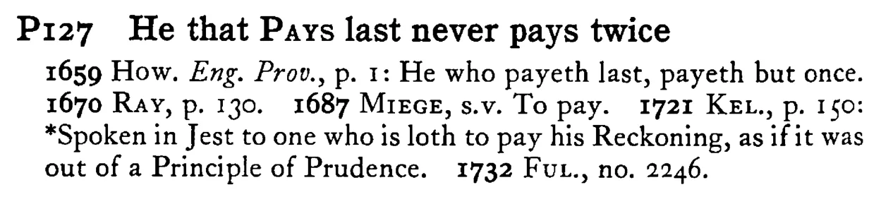 He that PAYS last never pays twice - a scanned entry from Tilley's 1950 Dictionary of Proverbs.