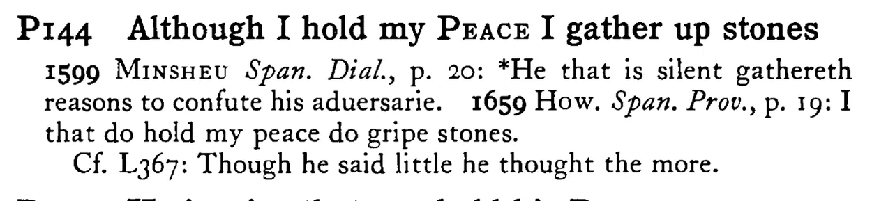 Although I hold my PEACE I gather up stones - a scanned entry from Tilley's 1950 Dictionary of Proverbs.