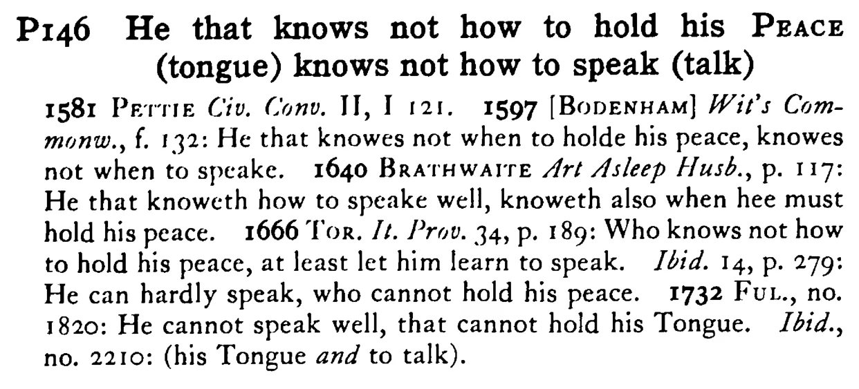 He that knows not how to hold his PEACE (tongue) knows not how to speak (talk) - a scanned entry from Tilley's 1950 Dictionary of Proverbs.