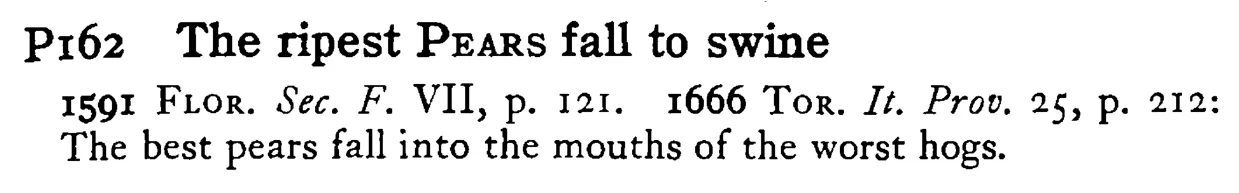 The ripest PEARS fall to swine - a scanned entry from Tilley's 1950 Dictionary of Proverbs.