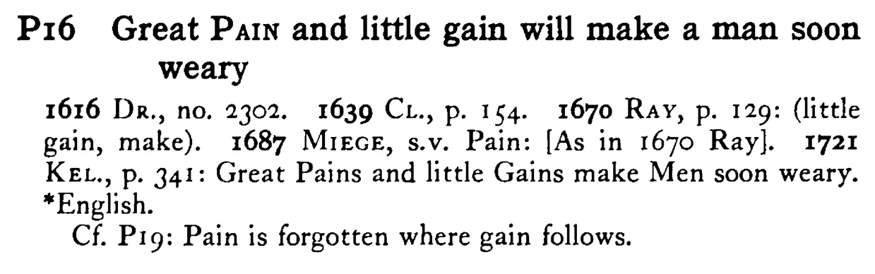 Great PAIN and little gain will make a man soon weary - a scanned entry from Tilley's 1950 Dictionary of Proverbs.