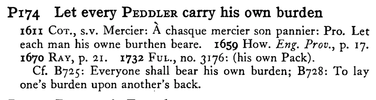 Let every PEDDLER carry his own burden - a scanned entry from Tilley's 1950 Dictionary of Proverbs.