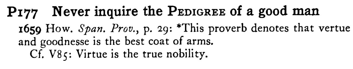 Never inquire the PEDIGREE of a good man - a scanned entry from Tilley's 1950 Dictionary of Proverbs.