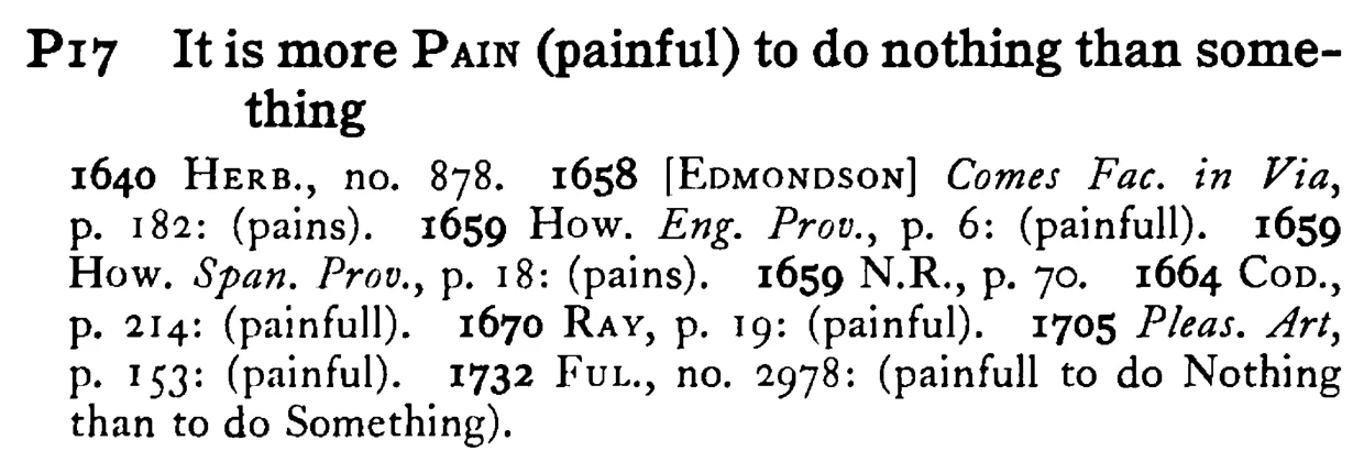 It is more PAIN (painful) to do nothing than something - a scanned entry from Tilley's 1950 Dictionary of Proverbs.