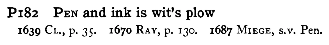 PEN and ink is wit's plow - a scanned entry from Tilley's 1950 Dictionary of Proverbs.