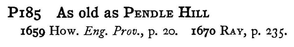As old as PENDLE HILL - a scanned entry from Tilley's 1950 Dictionary of Proverbs.