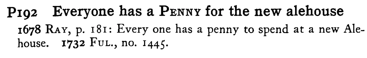 Everyone has a PENNY for the new alehouse - a scanned entry from Tilley's 1950 Dictionary of Proverbs.