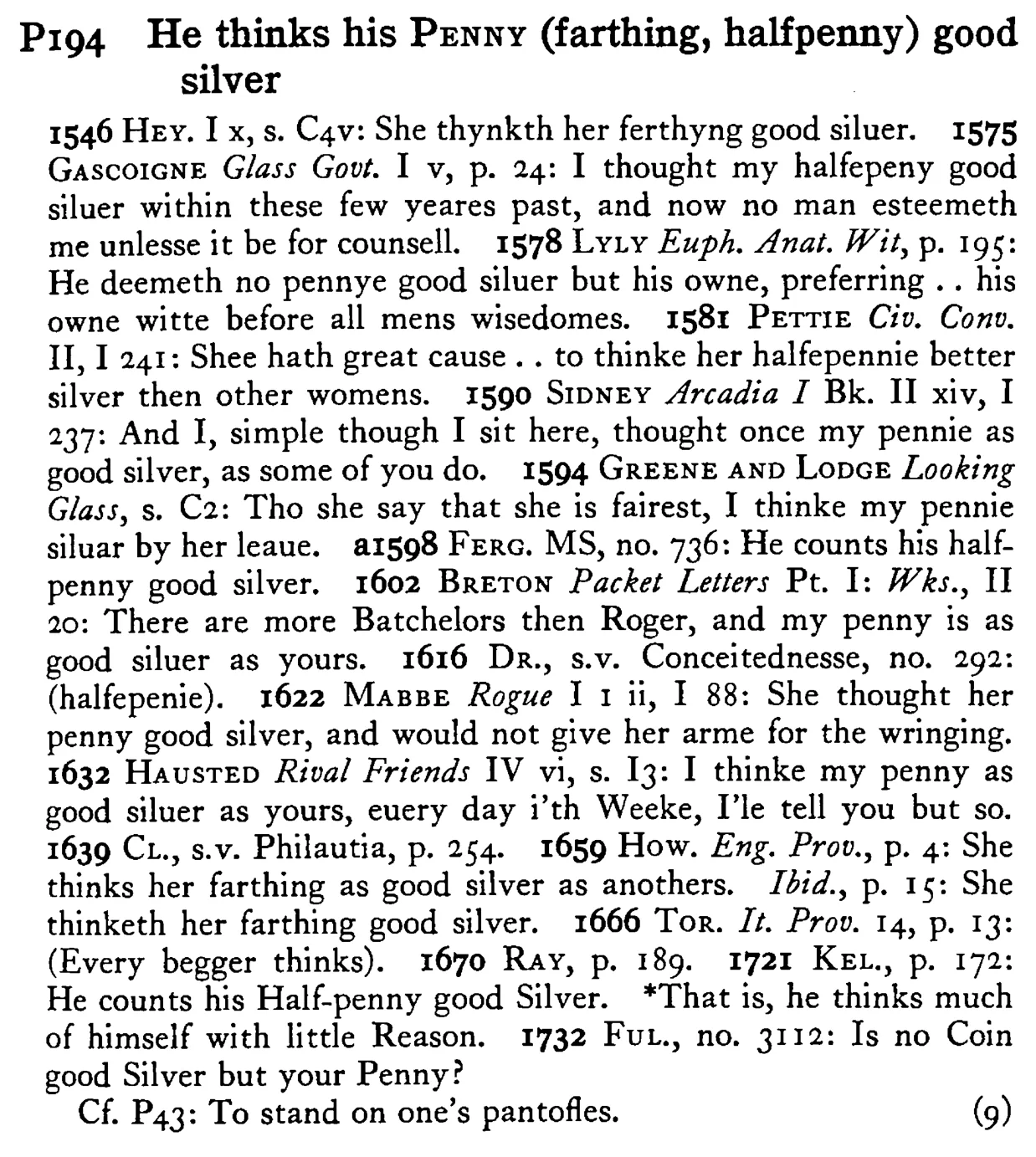 He thinks his PENNY (farthing, halfpenny) good silver - a scanned entry from Tilley's 1950 Dictionary of Proverbs.