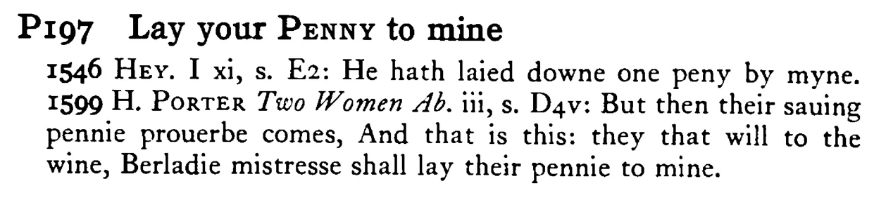 Lay your PENNY to mine - a scanned entry from Tilley's 1950 Dictionary of Proverbs.