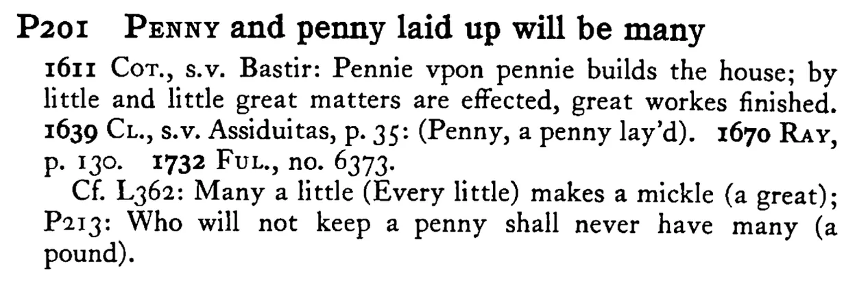 PENNY and penny laid up will be many - a scanned entry from Tilley's 1950 Dictionary of Proverbs.