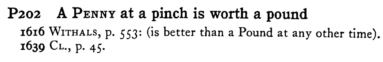 A PENNY at a pinch is worth a pound - a scanned entry from Tilley's 1950 Dictionary of Proverbs.