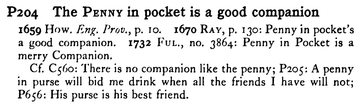 The PENNY in pocket is a good companion - a scanned entry from Tilley's 1950 Dictionary of Proverbs.