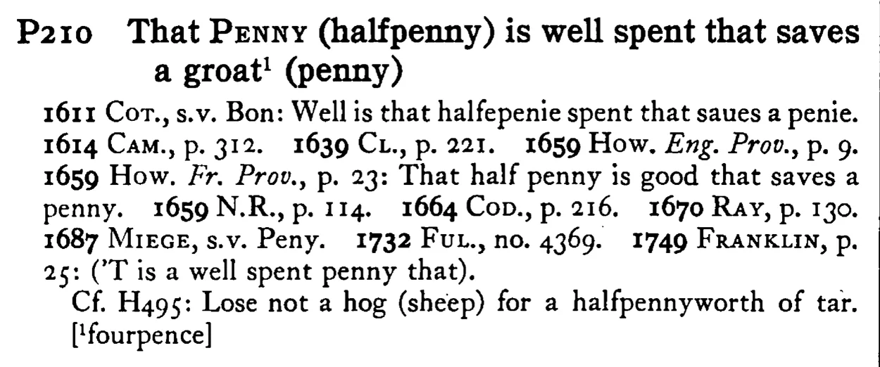 That PENNY (halfpenny) is well spent that saves a groat¹ (penny) - a scanned entry from Tilley's 1950 Dictionary of Proverbs.