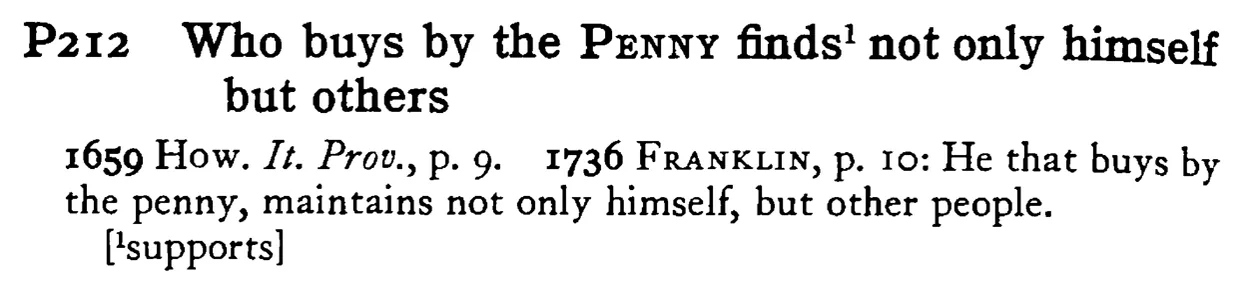 Who buys by the PENNY finds¹ not only himself but others - a scanned entry from Tilley's 1950 Dictionary of Proverbs.