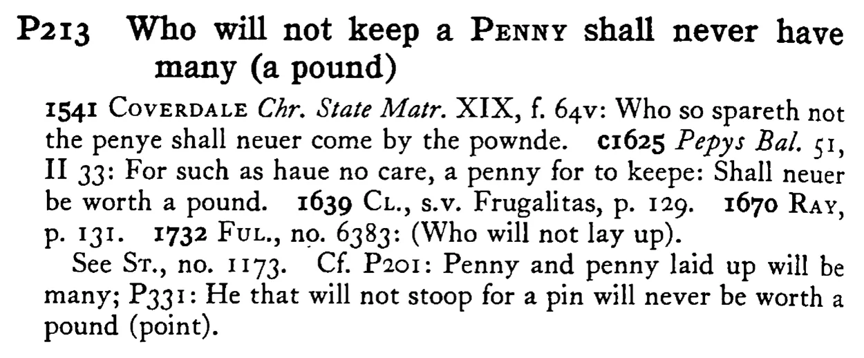 Who will not keep a PENNY shall never have many (a pound) - a scanned entry from Tilley's 1950 Dictionary of Proverbs.