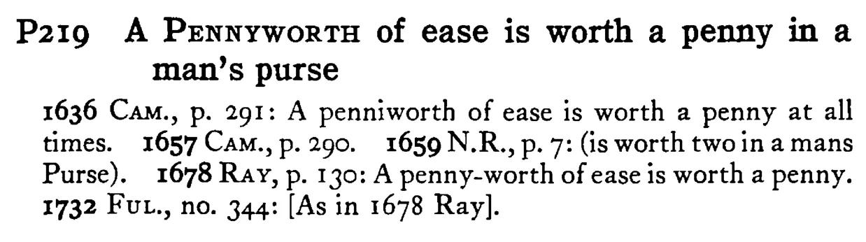 A PENNYWORTH of ease is worth a penny in a man's purse - a scanned entry from Tilley's 1950 Dictionary of Proverbs.