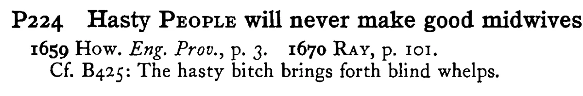 Hasty PEOPLE will never make good midwives - a scanned entry from Tilley's 1950 Dictionary of Proverbs.