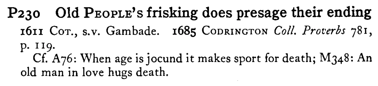 Old PEOPLE's frisking does presage their ending - a scanned entry from Tilley's 1950 Dictionary of Proverbs.