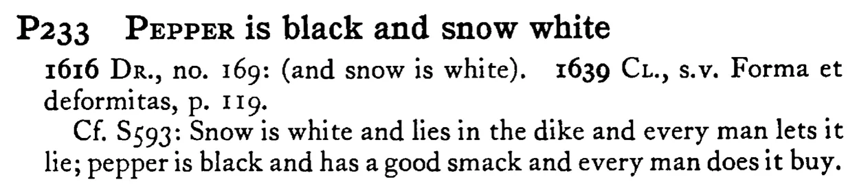 PEPPER is black and snow white - a scanned entry from Tilley's 1950 Dictionary of Proverbs.
