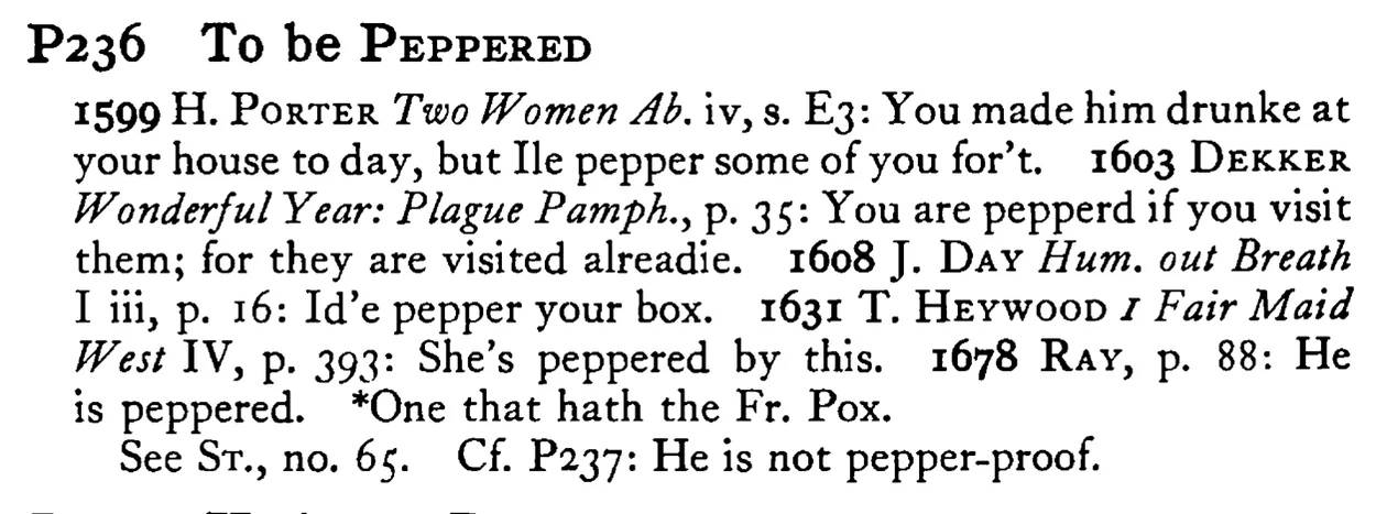 To be PEPPERED - a scanned entry from Tilley's 1950 Dictionary of Proverbs.