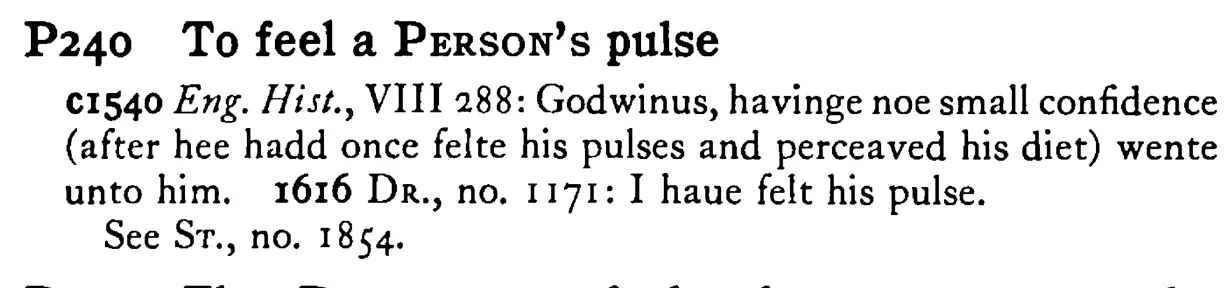 To feel a PERSON's pulse - a scanned entry from Tilley's 1950 Dictionary of Proverbs.